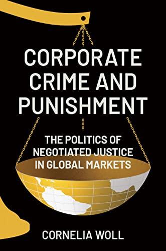 Corporate Crime and Punishment: The Politics of Negotiated Justice in Global Markets Cover