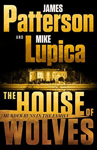 The House of Wolves: Bolder Than Yellowstone or Succession, Patterson and Lupica's Power-Family Thriller Is Not To Be Missed Cover