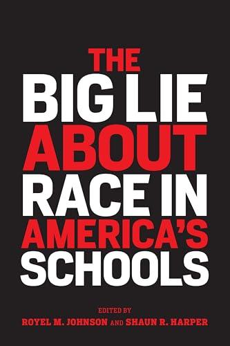 The Big Lie About Race in America’s Schools (Race and Education) Cover