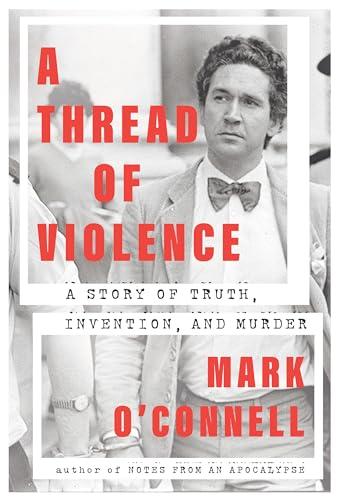 A Thread of Violence: A Story of Truth, Invention, and Murder Cover