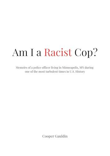 Am I a Racist Cop?: Memoirs of a police officer living in Minneapolis, MN during one of the most turbulent times in U.S. history. Cover