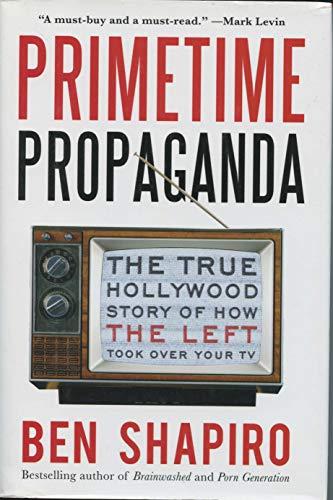 Primetime Propaganda: The True Hollywood Story of How the Left Took Over Your TV Cover