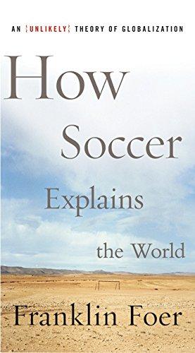 How Soccer Explains the World: An Unlikely Theory of Globalization Cover