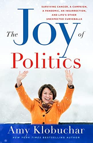The Joy of Politics: Surviving Cancer, a Campaign, a Pandemic, an Insurrection, and Life's Other Unexpected Curveballs Cover