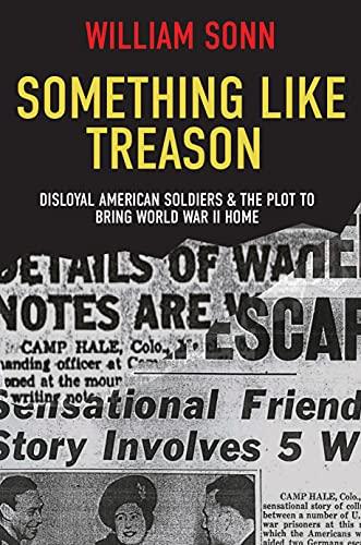 Something Like Treason: Disloyal American Soldiers & the Plot to Bring World War II Home Cover
