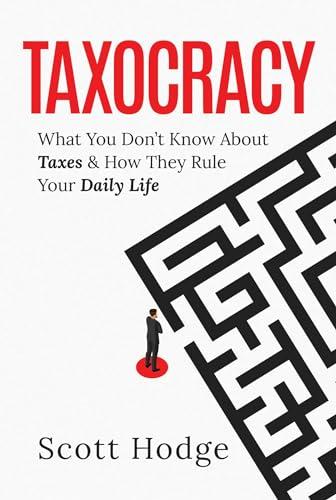 Taxocracy: What You Don't Know About Taxes and How They Rule Your Daily Life Cover