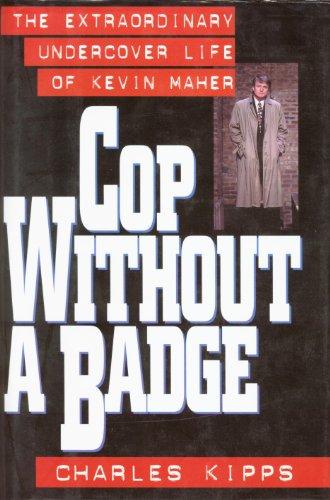 Cop Without a Badge: The Extraordinary Undercover Life of Kevin Maher Cover