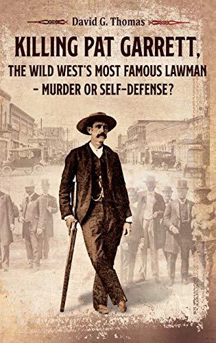 Killing Pat Garrett, The Wild West's Most Famous Lawman - Murder or Self-Defense? (Mesilla Valley History) Cover