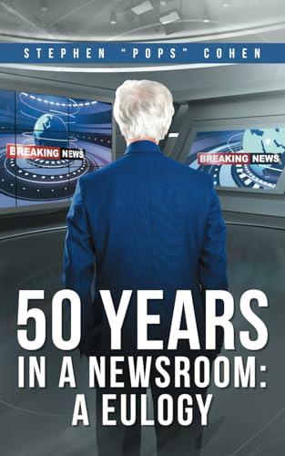 50 YEARS IN A NEWSROOM: A EULOGY Cover