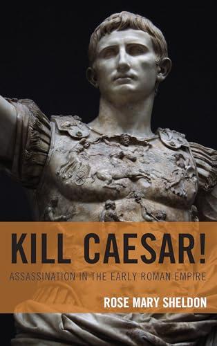 Kill Caesar!: Assassination in the Early Roman Empire Cover