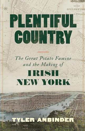 Plentiful Country: The Great Potato Famine and the Making of Irish New York Cover