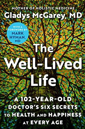 The Well-Lived Life: A 102-Year-Old Doctor's Six Secrets to Health and Happiness at Every Age Cover