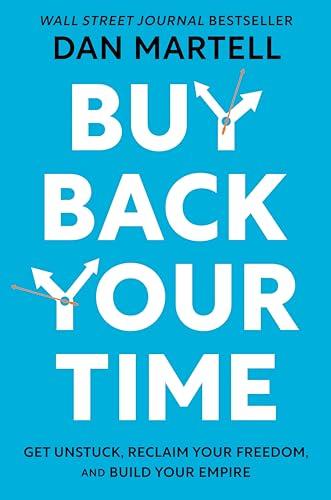 Buy Back Your Time: Get Unstuck, Reclaim Your Freedom, and Build Your Empire Cover