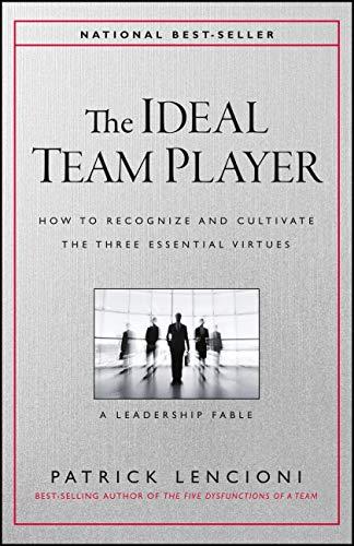 The Ideal Team Player: How to Recognize and Cultivate The Three Essential Virtues (J-B Lencioni Series) Cover