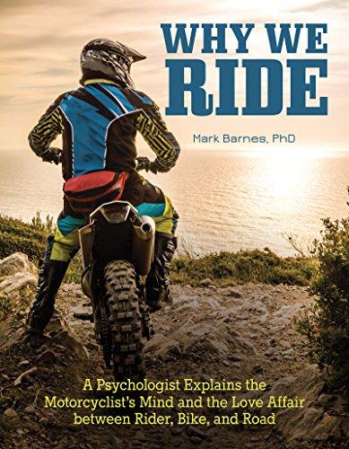 Why We Ride: A Psychologist Explains the Motorcyclist’s Mind and the Relationship Between Rider, Bike, and Road Cover