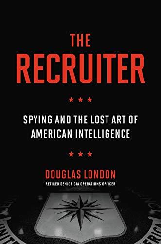 The Recruiter: Spying and the Lost Art of American Intelligence Cover