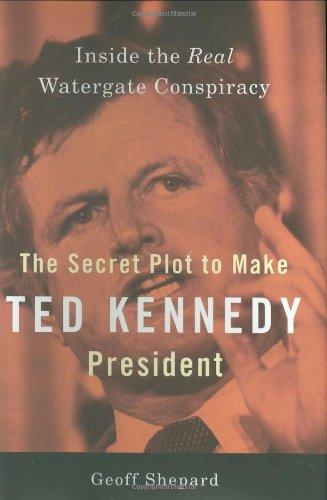 The Secret Plot to Make Ted Kennedy President: Inside the Real Watergate Conspiracy Cover