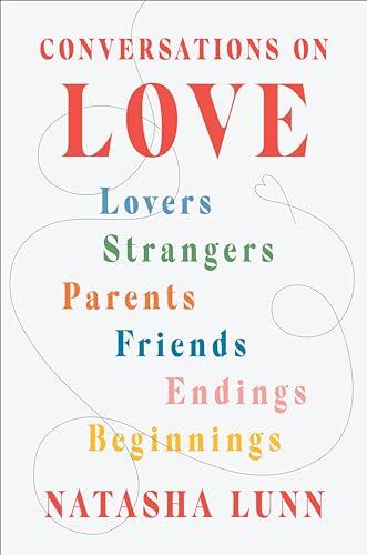 Conversations on Love: Lovers, Strangers, Parents, Friends, Endings, Beginnings cover