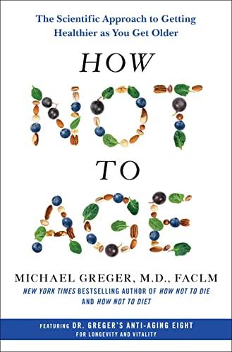 How Not to Age: The Scientific Approach to Getting Healthier as You Get Older Cover