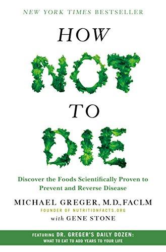 How Not to Die: Discover the Foods Scientifically Proven to Prevent and Reverse Disease Cover