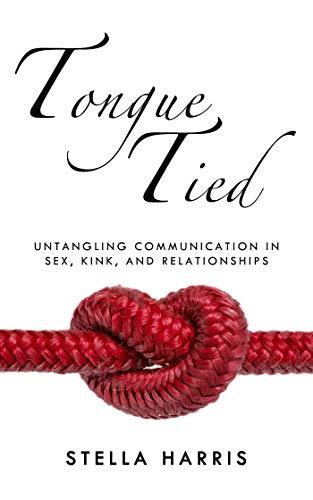 Tongue Tied: Untangling Communication in Sex, Kink, and Relationships Cover