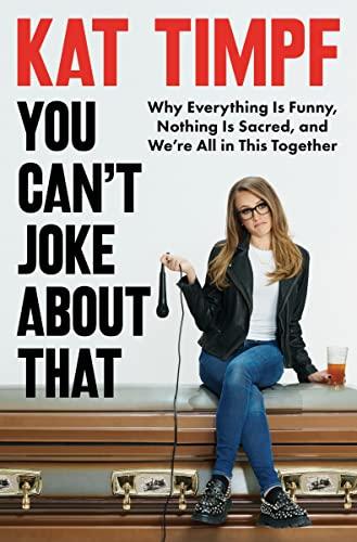 You Can't Joke About That: Why Everything Is Funny, Nothing Is Sacred, and We're All in This Together Cover