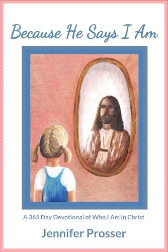 Because He Says I Am: A 365 Day Devotional of Who I Am in Christ Cover