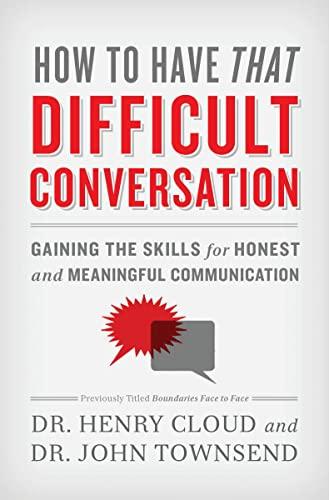 How to Have That Difficult Conversation: Gaining the Skills for Honest and Meaningful Communication Cover