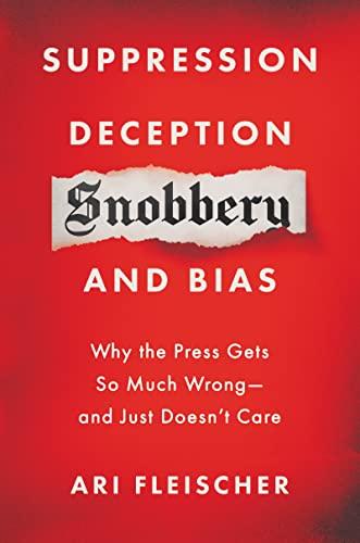 Suppression, Deception, Snobbery, and Bias: Why the Press Gets So Much Wrong―And Just Doesn't Care Cover