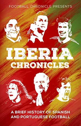 Iberia Chronicles: A History of Spanish and Portuguese Football cover