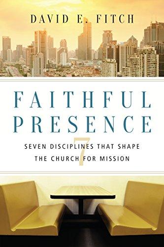 Faithful Presence: Seven Disciplines That Shape the Church for Mission Cover