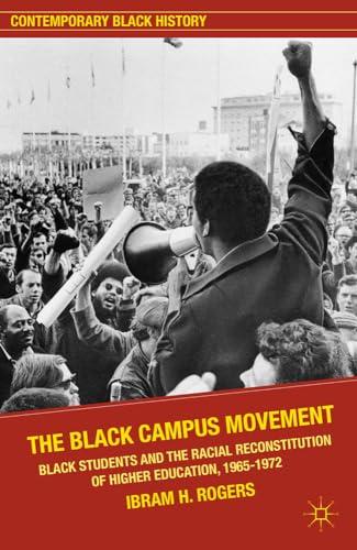 The Black Campus Movement: Black Students and the Racial Reconstitution of Higher Education, 1965–1972 (Contemporary Black History) Cover