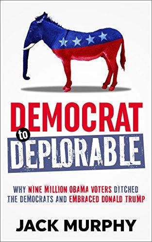 Democrat to Deplorable: Why Nine Million Obama Voters Ditched the Democrats and Embraced Donald Trump Cover