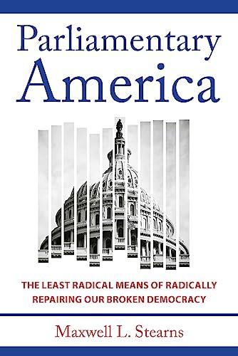 Parliamentary America: The Least Radical Means of Radically Repairing Our Broken Democracy Cover