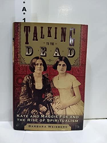 Talking to the Dead: Kate and Maggie Fox and the Rise of Spiritualism Cover