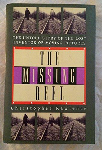 The Missing Reel: The Untold Story of the Lost Inventor of Moving Pictures Cover