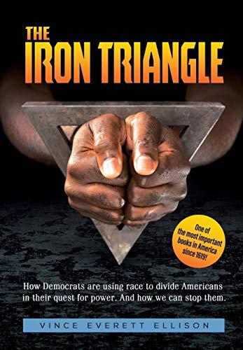 The Iron Triangle: Inside the Liberal Democrat Plan to Use Race to Divide Christians and America in their Quest for Power and How We Can Defeat Them Cover