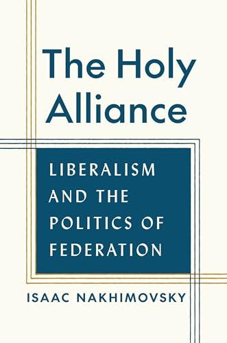 The Holy Alliance: Liberalism and the Politics of Federation Cover