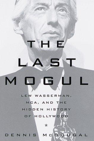 The Last Mogul: Lew Wasserman, MCA and the Hidden History of Hollywood Cover