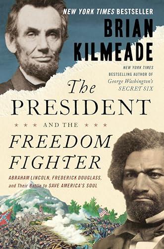 The President and the Freedom Fighter: Abraham Lincoln, Frederick Douglass, and Their Battle to Save America's Soul Cover