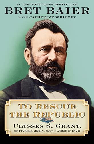 To Rescue the Republic: Ulysses S. Grant, the Fragile Union, and the Crisis of 1876 Cover