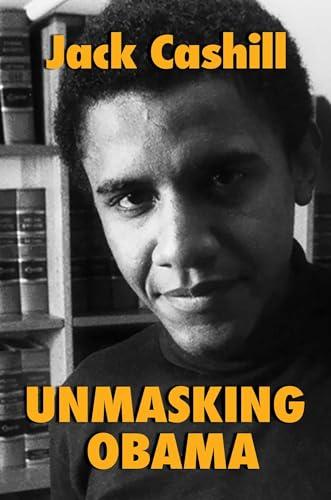 Unmasking Obama: The Fight to Tell the True Story of a Failed Presidency Cover