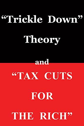 "Trickle Down Theory" and "Tax Cuts for the Rich" Cover
