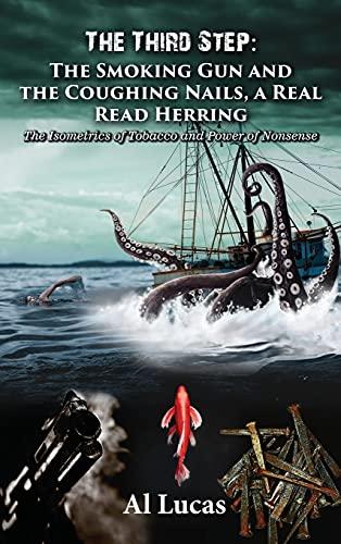The Third Step - The Smoking Gun and the Coughing Nails, a Real Read Herring: The Isometrics of Tobacco and Power of Nonsense Cover