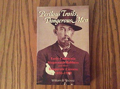 Perilous Trails, Dangerous Men: Early California Stagecoach Robbers and Their Desperate Careers 1856-1900 Cover