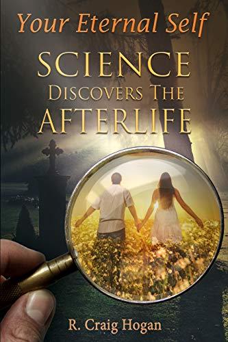 Your Eternal Self: Science Discovers the Afterlife cover