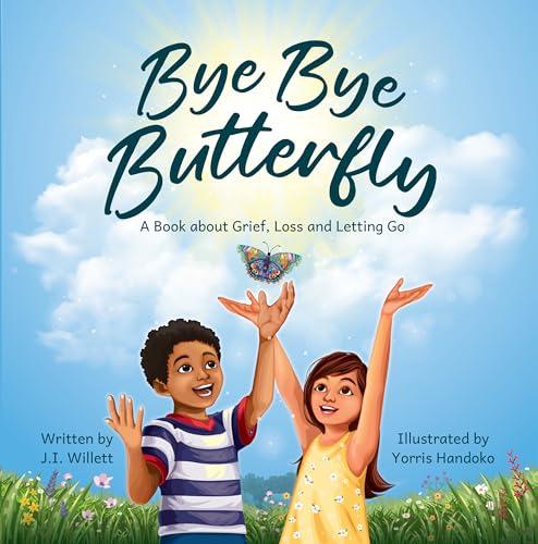 Bye Bye Butterfly: A book about Grief, Loss and Letting Go cover