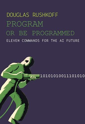 Program Or Be Programmed: Eleven Commands for the AI Future Cover