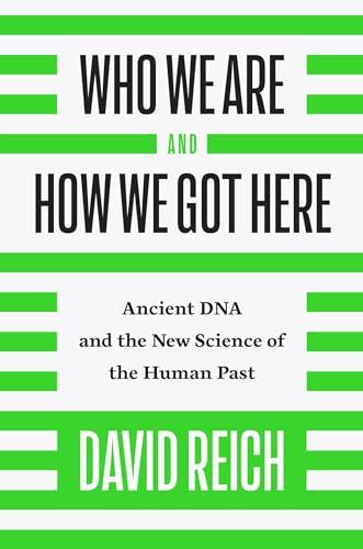 Who We Are and How We Got Here: Ancient DNA and the New Science of the Human Past Cover