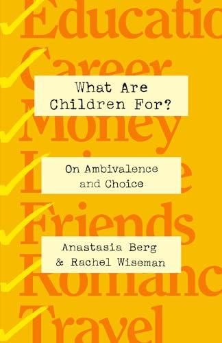 What Are Children For?: On Ambivalence and Choice Cover